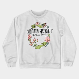 Can You Think Straight? I've Never Tried... Crewneck Sweatshirt